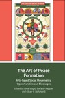 The Art of Peace Formation - Birte (Senior Lecturer in Humanitarianism Vogel ; Stefanie (Professor in Conflict Resolution and Peacebuilding Kappler ; Oliver P. (Research Professor of IR Richmond - 9781399519540