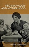 Virginia Woolf and Motherhood - Charlotte Taylor Suppe - 9781399520911