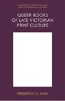 Queer Books of Late Victorian Print Culture - Frederick D. (Assistant Professor for the Faculty of Management King - 9781399525947