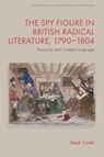 The Spy Figure in British Radical Literature, 1790–1804 - Steph (Lecturer in English Codsi - 9781399529259