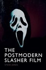 The Postmodern Slasher Film - Steve (Assistant Professor in Media and Film Jones - 9781399537100