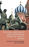 Political Legitimacy and Traditional Values in Putin's Russia - Helge Blakkisrud ; Pl Kolst - 9781399539005