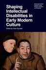 Shaping Intellectual Disabilities in Early Modern Culture - Alice Equestri - 9781399546348