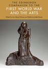 The Edinburgh Companion to the First World War and the Arts - Ann-Marie (Senior Lecturer in Modern and Contemporary Literature Einhaus ; Katherine Isobel (Reader in English Literature Baxter - 9781399546751
