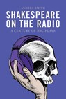 Shakespeare on the Radio - Andrea Smith - 9781399547260