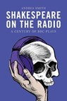 Shakespeare on the Radio - Andrea (Lecturer in English Smith - 9781399547284