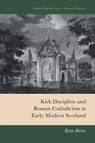 Kirk Discipline and Roman Catholicism in Early Modern Scotland - Ryan Burns - 9781399552370
