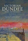 Victorian Dundee - Christopher A (Professor of Scottish History Whatley ; Bob (CUF Lecturer Harris ; Louise (Swansea University) Miskell - 9781399563673