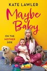 Maybe Baby: On the Mother Side - Kate Lawler - 9781399602389