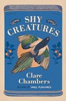Shy Creatures - Clare Chambers - 9781399602624