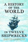 A History of the World in Twelve Shipwrecks - David Gibbins - 9781399603485