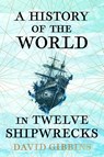 A History of the World in Twelve Shipwrecks - David Gibbins - 9781399603492