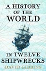 A History of the World in Twelve Shipwrecks - David Gibbins - 9781399603508