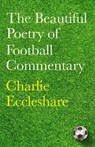 The Beautiful Poetry of Football Commentary - Charlie Eccleshare - 9781399604086