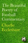 The Beautiful Poetry of Football Commentary - Charlie Eccleshare - 9781399604093