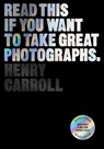 Read This if You Want to Take Great Photographs - CARROLL,  Henry - 9781399606950