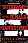 Sitdowns with Female Gangsters - Shaun Attwood - 9781399607186