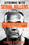 Sitdowns with Serial Killers & Murderers - Shaun Attwood - 9781399607216