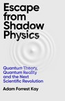 Escape From Shadow Physics - Adam Forrest Kay - 9781399609609