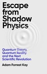 Escape From Shadow Physics - Adam Forrest Kay - 9781399609609