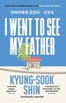 I Went to See My Father - Kyung-Sook Shin - 9781399611732