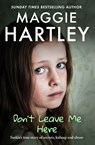 Don't Leave Me Here - Maggie Hartley - 9781399629256