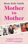 Mother to Mother - Rosie Kelly Smith - 9781399634731