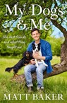 My Dogs and Me - Matt Baker - 9781399643375