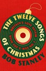 The Twelve Songs of Christmas - Bob Stanley - 9781399643788