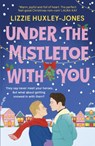 Under the Mistletoe with You - Lizzie Huxley-Jones - 9781399700832