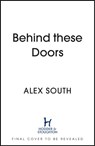 Behind these Doors - Alex South - 9781399707572
