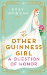 The Other Guinness Girl: A Question of Honor - Emily Hourican - 9781399707985