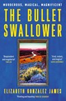 The Bullet Swallower - Elizabeth Gonzalez James - 9781399709101