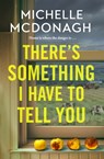 There's Something I Have to Tell You - Michelle McDonagh - 9781399716420