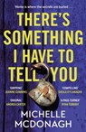 There's Something I Have to Tell You - Michelle McDonagh - 9781399716437