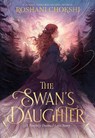 The Swan's Daughter - Roshani Chokshi - 9781399717564