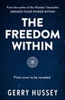 The Freedom Within - Gerry Hussey - 9781399727099
