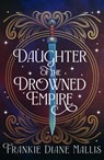 Daughter of the Drowned Empire - Frankie Diane Mallis - 9781399735834