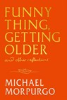Funny Thing, Getting Older - Michael Morpurgo - 9781399739726