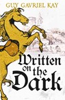 Written on the Dark - Guy Gavriel Kay - 9781399747035