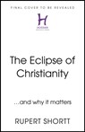 The Eclipse of Christianity - Rupert Shortt - 9781399802741