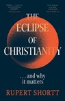 The Eclipse of Christianity - Rupert Shortt - 9781399802758
