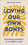 Loving Our Own Bones - Julia Watts Belser - 9781399804240