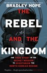 The Rebel and the Kingdom - Bradley Hope - 9781399806176
