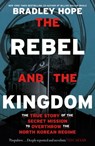 The Rebel and the Kingdom - Bradley Hope - 9781399806206