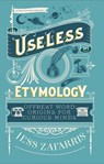 Useless Etymology - Jess Zafarris - 9781399809184