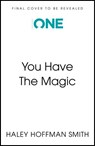You Have The Magic - Haley Hoffman Smith - 9781399821599