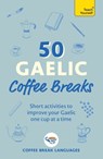 50 Gaelic Coffee Breaks: Short Activities to Improve Your Gaelic One Cup at a Time - Coffee Break Languages - 9781399822589