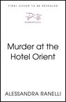 Murder at the Hotel Orient - Alessandra Ranelli - 9781399823203