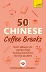 50 Chinese Coffee Breaks: Short Activities to Improve Your Mandarin Chinese One Cup at a Time - Coffee Break Languages - 9781399823357